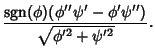 $\displaystyle {\mathop{\rm sgn}\nolimits (\phi)(\phi''\psi'-\phi'\psi'')\over\sqrt{\phi'^2+\psi'^2}}.$