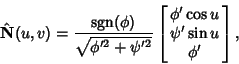 \begin{displaymath}
\hat {\bf N}(u,v)={\mathop{\rm sgn}\nolimits (\phi)\over\sqr...
...left[{\matrix{\phi'\cos u\cr \psi'\sin u\cr \phi'\cr}}\right],
\end{displaymath}