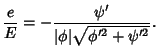 $\displaystyle {e\over E}=-{\psi'\over\vert\phi\vert\sqrt{\phi'^2+\psi'^2}}.$