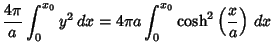 $\displaystyle {4\pi\over a}\int_0^{x_0} y^2\,dx = 4\pi a\int_0^{x_0} \cosh^2\left({x\over a}\right)\,dx$