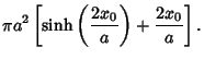 $\displaystyle \pi a^2\left[{\sinh\left({2x_0\over a}\right)+ {2x_0\over a}}\right].$