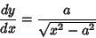 \begin{displaymath}
{dy\over dx}={a\over\sqrt{x^2-a^2}}
\end{displaymath}