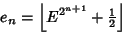 \begin{displaymath}
e_n=\left\lfloor{E^{2^{n+1}}+{\textstyle{1\over 2}}}\right\rfloor
\end{displaymath}