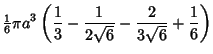 $\displaystyle {\textstyle{1\over 6}}\pi a^3\left({{1\over 3}-{1\over 2\sqrt{6}}-{2\over 3\sqrt{6}}+{1\over 6}}\right)$