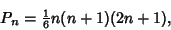 \begin{displaymath}
P_n={\textstyle{1\over 6}} n(n+1)(2n+1),
\end{displaymath}