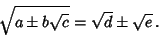 \begin{displaymath}
\sqrt{a\pm b\sqrt{c}} = \sqrt{d} \pm \sqrt{e}\,.
\end{displaymath}