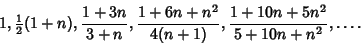 \begin{displaymath}
1, {\textstyle{1\over 2}}(1+n), {1+3n\over 3+n}, {1+6n+n^2\over 4(n+1)}, {1+10n+5n^2\over 5+10n+n^2}, \ldots.
\end{displaymath}