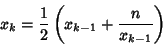 \begin{displaymath}
x_k={1\over 2}\left({x_{k-1}+{n\over x_{k-1}}}\right)
\end{displaymath}