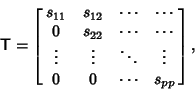 \begin{displaymath}
{\hbox{\sf T}}=\left[{\matrix{
s_{11} & s_{12} & \cdots & \...
...ots & \ddots & \vdots\cr
0 & 0 & \cdots & s_{pp}\cr}}\right],
\end{displaymath}