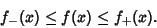 \begin{displaymath}
f_-(x)\leq f(x)\leq f_+(x).
\end{displaymath}