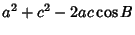 $\displaystyle a^2+c^2-2ac\cos B$