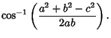 $\displaystyle \cos^{-1}\left({a^2+b^2-c^2\over 2ab}\right).$