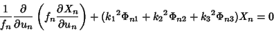 \begin{displaymath}
{1\over f_n}{\partial\over\partial u_n}\left({f_n{\partial X...
...ght)+({k_1}^2\Phi_{n1}+{k_2}^2\Phi_{n2}+{k_3}^2\Phi_{n3})X_n=0
\end{displaymath}