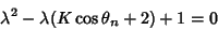 \begin{displaymath}
\lambda^2-\lambda(K\cos\theta_n+2)+1 = 0
\end{displaymath}