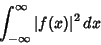 \begin{displaymath}
\int_{-\infty}^\infty \vert f(x)\vert^2\,dx
\end{displaymath}