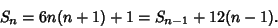 \begin{displaymath}
S_n=6n(n+1)+1=S_{n-1}+12(n-1).
\end{displaymath}