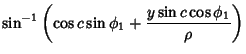 $\displaystyle \sin^{-1}\left({\cos c\sin\phi_1+{y\sin c\cos\phi_1\over\rho}}\right)$