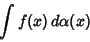 \begin{displaymath}
\int f(x)\,d\alpha(x)
\end{displaymath}