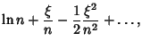 $\displaystyle \ln n+{\xi\over n}-{1\over 2} {\xi^2\over n^2}+\ldots,$