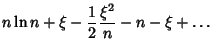 $\displaystyle n\ln n+\xi-{1\over 2} {\xi^2\over n}-n-\xi+\ldots$