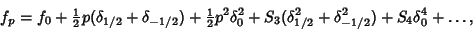 \begin{displaymath}
f_p=f_0+{\textstyle{1\over 2}}p(\delta_{1/2}+\delta_{-1/2})+...
..._0^2+S_3(\delta_{1/2}^2+\delta_{-1/2}^2)+S_4\delta_0^4+\ldots,
\end{displaymath}