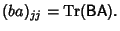 $\displaystyle (ba)_{jj} = \mathop{\rm Tr}\nolimits ({\hbox{\sf B}}{}{\hbox{\sf A}}).$