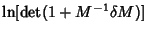 $\displaystyle \ln[{\rm det}(1+M^{-1}\delta M)]$