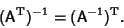 \begin{displaymath}
({\hbox{\sf A}}^{\rm T})^{-1}=({\hbox{\sf A}}^{-1})^{\rm T}.
\end{displaymath}