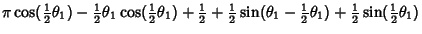 $\displaystyle \pi \cos({\textstyle{1\over 2}}\theta_1)-{\textstyle{1\over 2}}\t...
...{1\over 2}}\theta_1)+{\textstyle{1\over 2}}\sin({\textstyle{1\over 2}}\theta_1)$