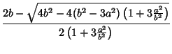 $\displaystyle {2b-\sqrt{4b^2-4(b^2-3a^2)\left({1+3{a^2\over b^2}}\right)}\over 2\left({1+3{a^2\over b^2}}\right)}$