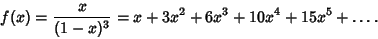 \begin{displaymath}
f(x)={x\over (1-x)^3}=x+3x^2+6x^3+10x^4+15x^5+\ldots.
\end{displaymath}