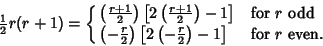 \begin{displaymath}
{\textstyle{1\over 2}}r(r+1)=\cases{
\left({r+1\over 2}\rig...
...eft[{2\left({-{r\over 2}}\right)-1}\right]& for $r$\ even.\cr}
\end{displaymath}