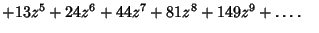 $ +13z^5+24z^6+44z^7+81z^8+149z^9+\ldots.\quad$