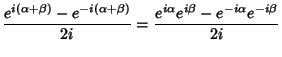 $\displaystyle {e^{i(\alpha+\beta)}-e^{-i(\alpha+\beta)}\over 2i} = {e^{i\alpha}e^{i\beta}-e^{-i\alpha}e^{-i\beta}\over 2i}$