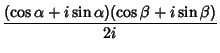 $\displaystyle {(\cos\alpha+i\sin\alpha)(\cos\beta+i\sin\beta)\over 2i}$