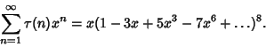 \begin{displaymath}
\sum_{n=1}^\infty \tau(n)x^n = x(1-3x+5x^3-7x^6+\ldots)^8.
\end{displaymath}