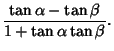 $\displaystyle {\tan\alpha-\tan\beta\over 1+\tan\alpha\tan\beta}.$