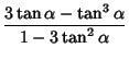 $\displaystyle {3\tan\alpha-\tan^3\alpha\over 1-3\tan^2\alpha}$