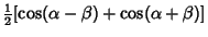 $\displaystyle {\textstyle{1\over 2}}[\cos(\alpha-\beta)+\cos(\alpha+\beta)]$