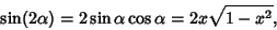 \begin{displaymath}
\sin(2\alpha)=2\sin\alpha\cos\alpha=2x\sqrt{1-x^2},
\end{displaymath}