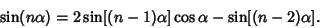 \begin{displaymath}
\sin(n\alpha)=2\sin[(n-1)\alpha]\cos\alpha-\sin[(n-2)\alpha].
\end{displaymath}