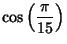 $\displaystyle \cos\left({ \pi\over 15}\right)$