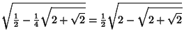 $\displaystyle \sqrt{{\textstyle{1\over 2}}-{\textstyle{1\over 4}}\sqrt{2+\sqrt{2}}} ={\textstyle{1\over 2}}\sqrt{2-\sqrt{2+\sqrt{2}}}$