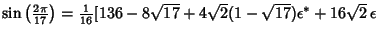 $\sin\left({2\pi\over 17}\right)= {\textstyle{1\over 16}}[136-8\sqrt{17}+4\sqrt{2}(1-\sqrt{17})\epsilon^*+16\sqrt{2}\,\epsilon$