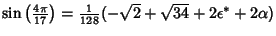 $\sin\left({4\pi\over 17}\right)= {\textstyle{1\over 128}}(-\sqrt{2}+\sqrt{34}+2\epsilon^*+2\alpha)$