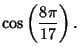 $\displaystyle \cos\left({8\pi\over 17}\right).$