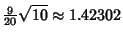 $\displaystyle {\textstyle{9\over 20}}\sqrt{10} \approx 1.42302$