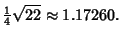 $\displaystyle {\textstyle{1\over 4}}\sqrt{22} \approx 1.17260.$