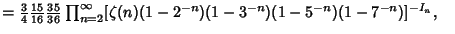 $ ={\textstyle{3\over 4}}{\textstyle{15\over 16}}{\textstyle{35\over 36}} \prod_{n=2}^\infty [\zeta(n)(1-2^{-n})(1-3^{-n})(1-5^{-n})(1-7^{-n})]^{-I_n},\quad$