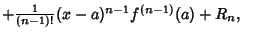 $+{\textstyle{1\over (n-1)!}}(x-a)^{n-1}f^{(n-1)}(a)+R_n,\quad$